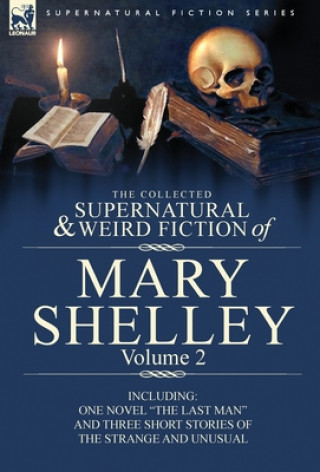 Könyv Collected Supernatural and Weird Fiction of Mary Shelley Volume 2 Mary Wollstonecraft Shelley