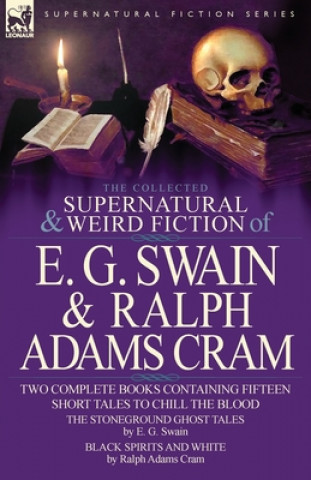 Книга Collected Supernatural and Weird Fiction of E. G. Swain & Ralph Adams Cram Ralph Adams Cram