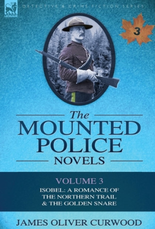 Könyv Mounted Police Novels James Oliver Curwood