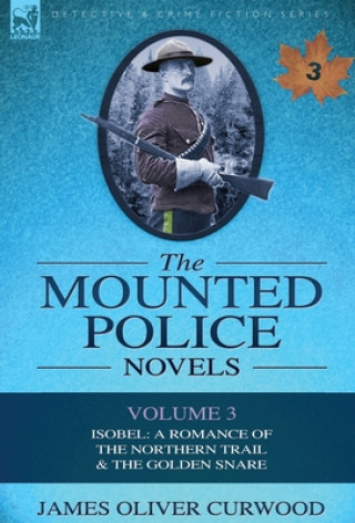 Knjiga Mounted Police Novels James Oliver Curwood