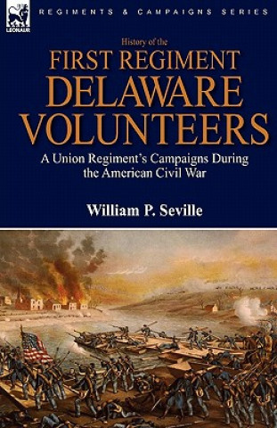 Kniha History of the First Regiment, Delaware Volunteers William P Seville