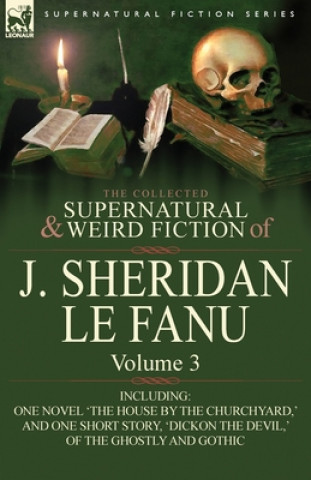 Kniha Collected Supernatural and Weird Fiction of J. Sheridan Le Fanu J Sheridan Le Fanu