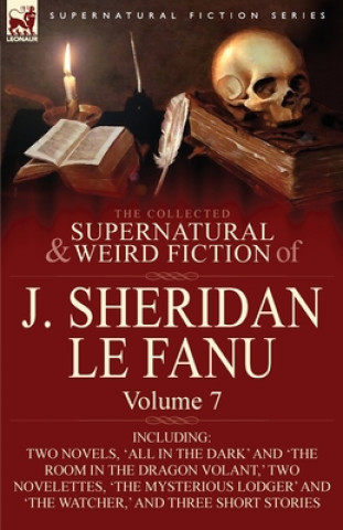 Könyv Collected Supernatural and Weird Fiction of J. Sheridan Le Fanu J Sheridan Le Fanu