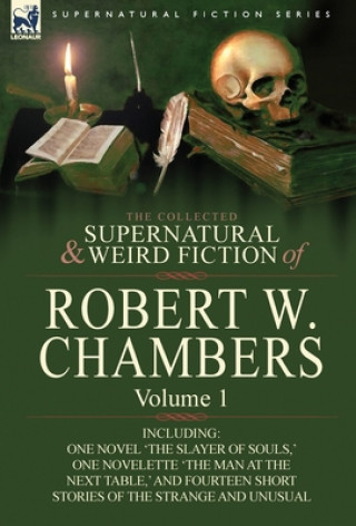 Könyv Collected Supernatural and Weird Fiction of Robert W. Chambers Robert W Chambers