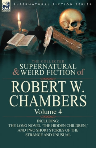 Kniha Collected Supernatural and Weird Fiction of Robert W. Chambers Robert W Chambers