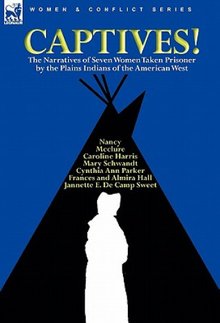 Livre Captives! The Narratives of Seven Women Taken Prisoner by the Plains Indians of the American West Caroline Harris