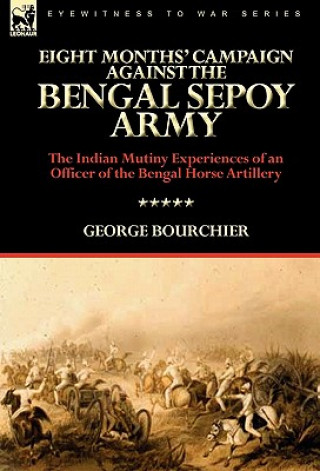 Knjiga Eight Months' Campaign Against the Bengal Sepoy Army George Bourchier