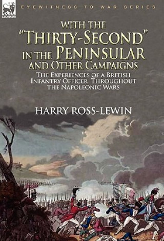 Kniha With the Thirty-Second in the Peninsular and Other Campaigns Harry Ross-Lewin