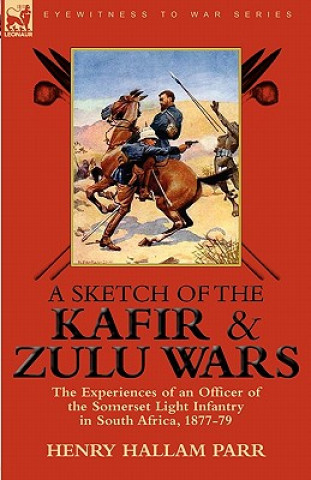 Knjiga Sketch of the Kafir and Zulu Wars Henry Hallam Parr