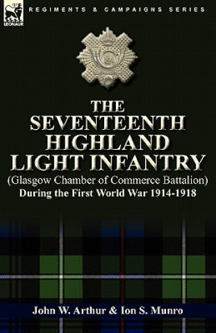 Kniha Seventeenth Highland Light Infantry (Glasgow Chamber of Commerce Battalion) During the First World War 1914-1918 Ion S Munro