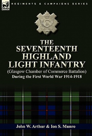 Carte Seventeenth Highland Light Infantry (Glasgow Chamber of Commerce Battalion) During the First World War 1914-1918 Ion S Munro