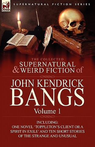 Книга Collected Supernatural and Weird Fiction of John Kendrick Bangs John Kendrick Bangs