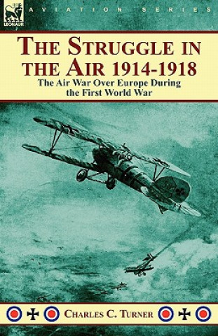 Kniha Struggle in the Air 1914-1918 Charles C Turner