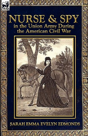 Książka Nurse and Spy in the Union Army During the American Civil War Sarah Emma Evelyn Edmonds