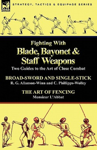 Könyv Fighting with Blade, Bayonet & Staff Weapons Monsieur L'Abbat