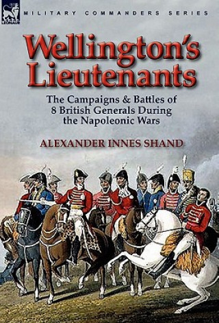 Livre Wellington's Lieutenants Alexander Innes Shand