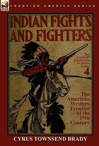 Livre Indian Fights & Fighters of the American Western Frontier of the 19th Century Cyrus Townsend Brady