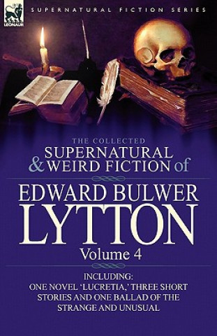 Carte Collected Supernatural and Weird Fiction of Edward Bulwer Lytton-Volume 4 Lytton