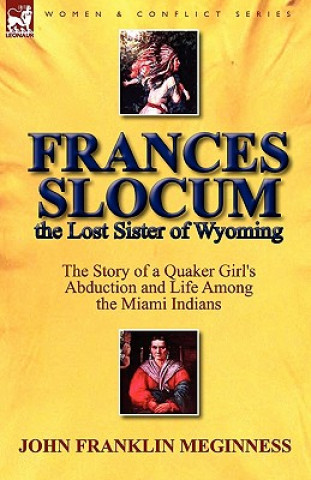 Könyv Frances Slocum the Lost Sister of Wyoming John Franklin Meginness