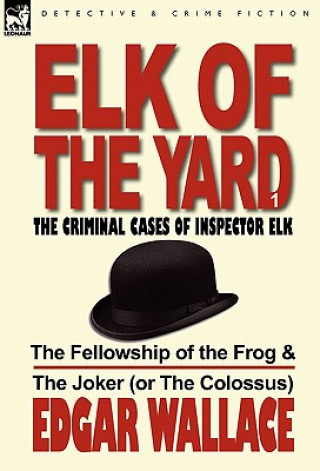 Kniha Elk of the Yard-The Criminal Cases of Inspector Elk Edgar Wallace