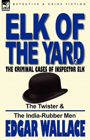 Kniha Elk of the 'Yard'-The Criminal Cases of Inspector Elk Edgar Wallace