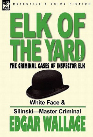 Kniha Elk of the 'Yard'-The Criminal Cases of Inspector Elk Edgar Wallace