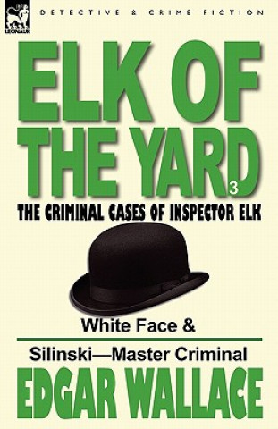 Könyv Elk of the 'Yard'-The Criminal Cases of Inspector Elk Edgar Wallace