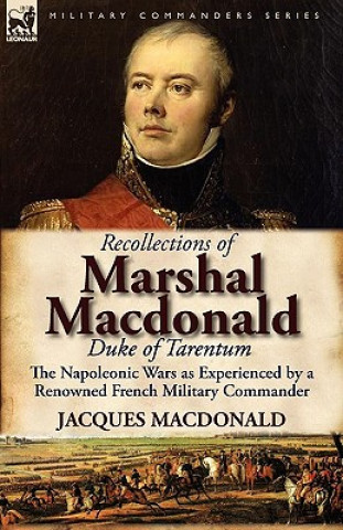 Kniha Recollections of Marshal MacDonald, Duke of Tarentum Jacques MacDonald