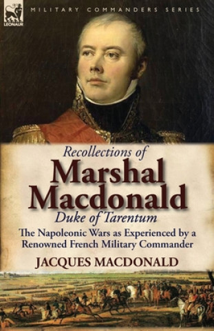 Knjiga Recollections of Marshal MacDonald, Duke of Tarentum Jacques MacDonald