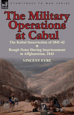 Carte Military Operations at Cabul-The Kabul Insurrection of 1841-42 & Rough Notes During Imprisonment in Affghanistan, 1843 Lieutenant Vincent Eyre