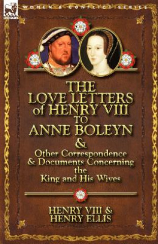 Kniha Love Letters of Henry VIII to Anne Boleyn & Other Correspondence & Documents Concerning the King and His Wives Henry VIII