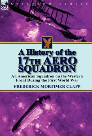 Kniha History of the 17th Aero Squadron Frederick Mortimer Clapp