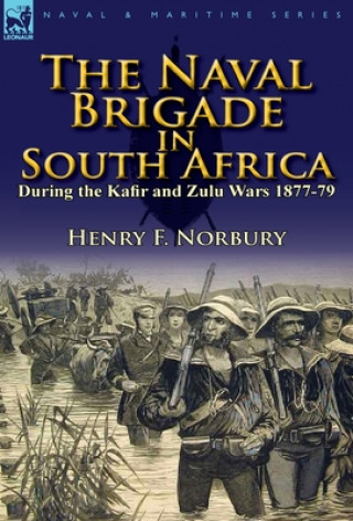 Kniha Naval Brigade in South Africa During the Kafir and Zulu Wars 1877-79 Henry F Norbury