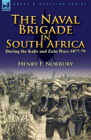 Kniha Naval Brigade in South Africa During the Kafir and Zulu Wars 1877-79 Henry F Norbury