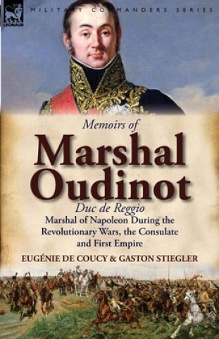 Book Memoirs of Marshal Oudinot, Duc de Reggio, Marshal of Napoleon During the Revolutionary Wars, the Consulate and First Empire Eugenie De Coucy