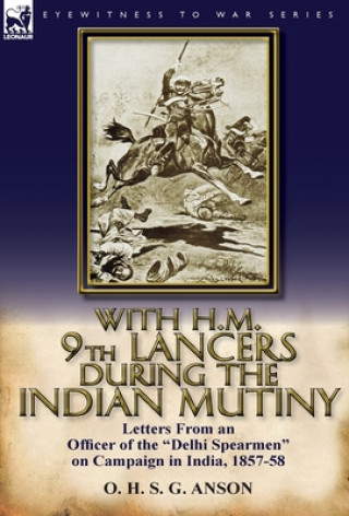 Книга With H.M. 9th Lancers During the Indian Mutiny O H S G Anson