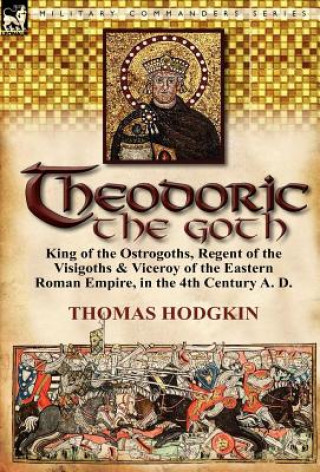 Könyv Theodoric the Goth Thomas Hodgkin