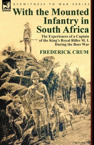 Kniha With the Mounted Infantry in South Africa Frederick Maurice Crum