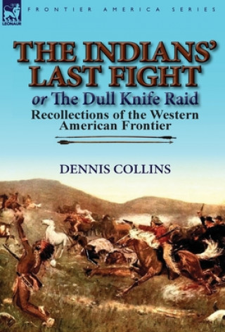 Kniha Indians' Last Fight or The Dull Knife Raid Dennis Collins