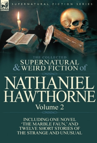 Könyv Collected Supernatural and Weird Fiction of Nathaniel Hawthorne Nathaniel Hawthorne