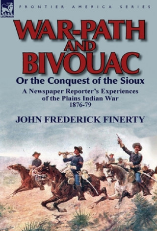 Libro War-Path and Bivouac or the Conquest of the Sioux John Frederick Finerty