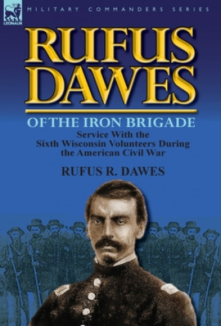 Libro Rufus Dawes of the Iron Brigade Rufus R Dawes