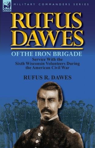 Buch Rufus Dawes of the Iron Brigade Rufus R Dawes