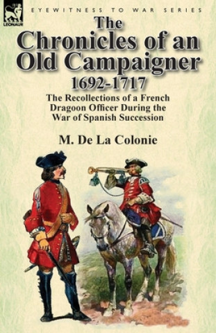 Livre Chronicles of an Old Campaigner 1692-1717 M De La Colonie