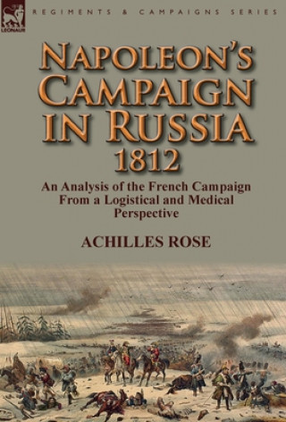 Könyv Napoleon's Campaign in Russia 1812 Achilles Rose