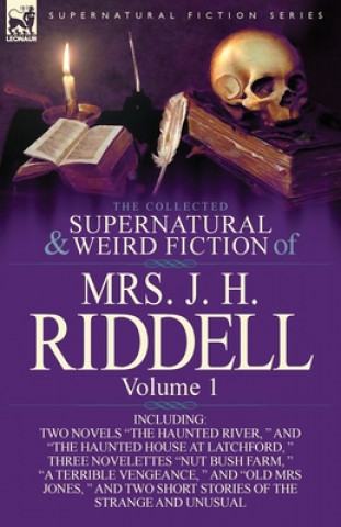 Carte Collected Supernatural and Weird Fiction of Mrs. J. H. Riddell Mrs J H Riddell