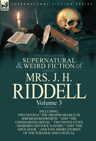 Könyv Collected Supernatural and Weird Fiction of Mrs. J. H. Riddell Mrs J H Riddell