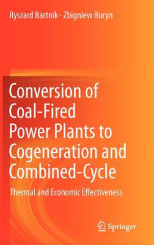 Książka Conversion of Coal-Fired Power Plants to Cogeneration and Combined-Cycle Zbigniew Buryn