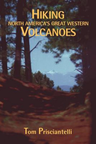 Książka Hiking North America's Great Western Volcanoes Tom Prisciantelli