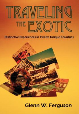 Könyv Traveling the Exotic (Hardcover) Glenn W Ferguson